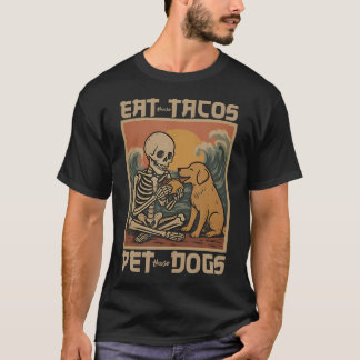 Eat Those Tacos Pet Those Dogs Skeleton Retro Tシャツ