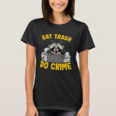 Eat Trash Do Crime Funny Raccoon 14 Tシャツ (正面)