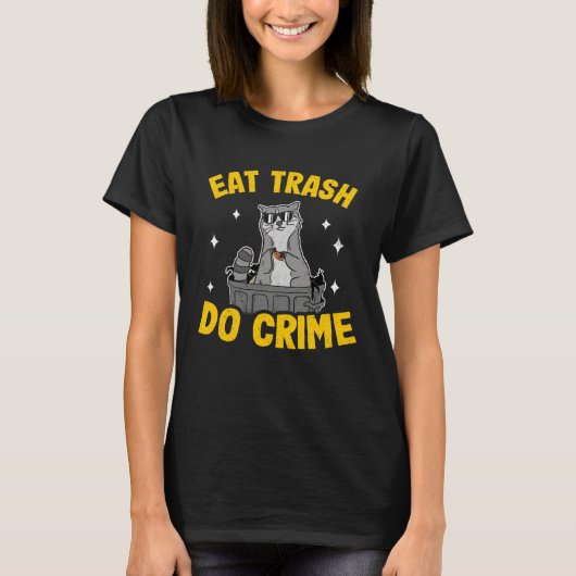 Eat Trash Do Crime Funny Raccoon 4 Tシャツ (正面)