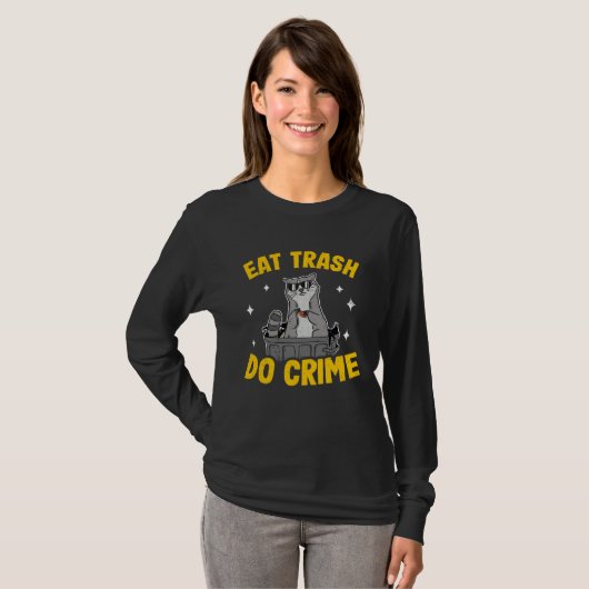 Eat Trash Do Crime Funny Raccoon 4 Tシャツ (正面フル)