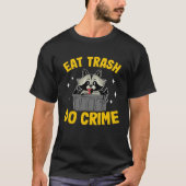 Eat Trash Do Crime Garbage Can Raccoon 1 Tシャツ (正面)