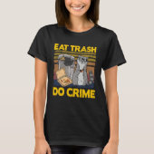 Eat Trash Do Crime Garbage Can Raccoon Tシャツ (正面)