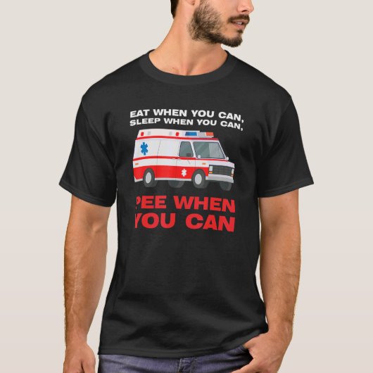 eat when you can  sleep when Ambulance Paramedic Tシャツ (正面)