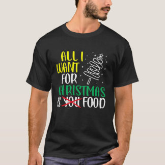 Eating Christmas All I Want is Food Funny X-Mas Fo Tシャツ