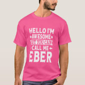 Eber名おもしろい前こんにちはEbと呼素晴らしぶ Tシャツ (正面)