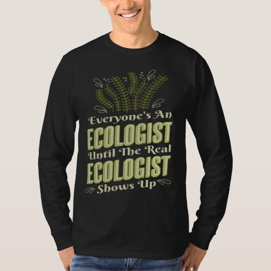 Ecologist Until Real Ecologist Shows Environment E Tシャツ (正面)