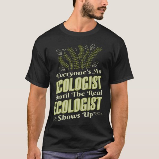 Ecologist Until Real Ecologist Shows Environment E Tシャツ (正面)
