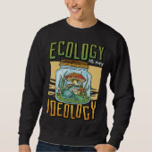 Ecology Is My Ideology Environment Ecologist スウェットシャツ (正面)