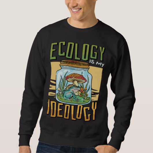 Ecology Is My Ideology Environment Ecologist スウェットシャツ (正面)