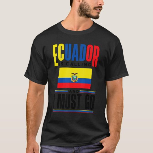 Ecuador Ecuadorian Ecuador Is Calling And I Must G Tシャツ (正面)