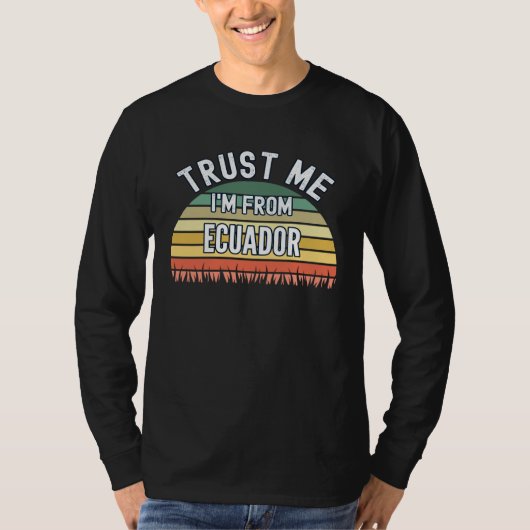 Ecuador  Trust Me I m From Ecuador Tシャツ (正面)