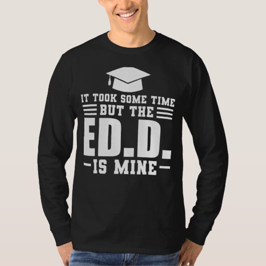 Ed D博士号を取得するのに時間がかかった Tシャツ (正面)