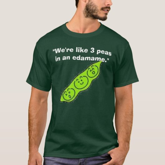 edamame、"私達はedamameの3個のエンドウ豆のようです。" tシャツ (正面)