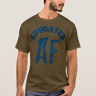 Educated AF Funny Graduation Quote Graduate 16 Tシャツ