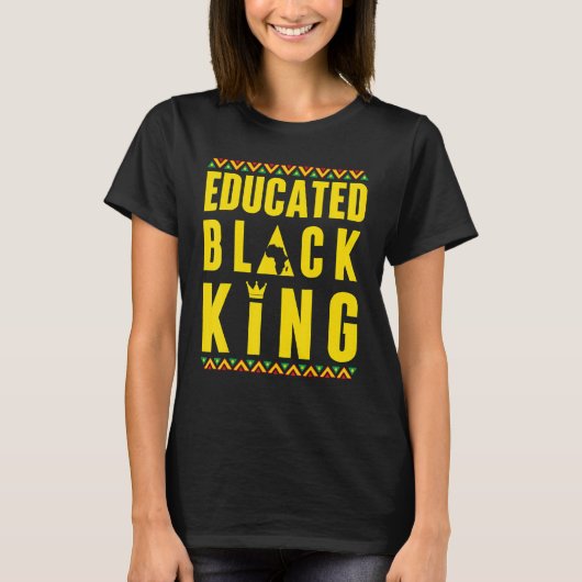 Educated Black King Black History & African Roots  Tシャツ (正面)