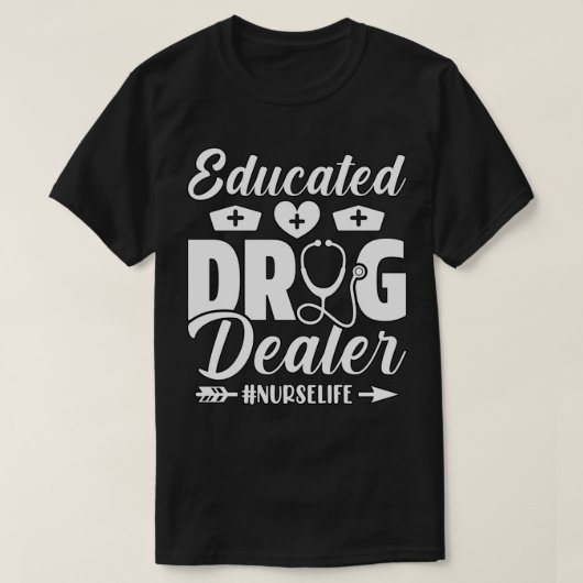 Educated Drug Dealer Nurse 1 Tシャツ (デザイン正面)