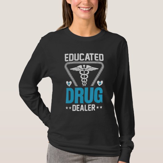 Educated Drug Dealer Pharmacist Pharmacy Nursing Tシャツ (正面)