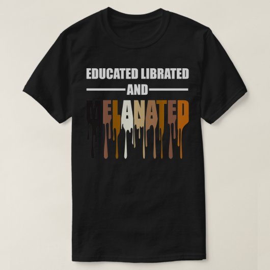 Educated Librated Melanated Tshirt Tシャツ (デザイン正面)