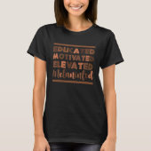 Educated Motivated Elevated Melanated Black Histor Tシャツ (正面)