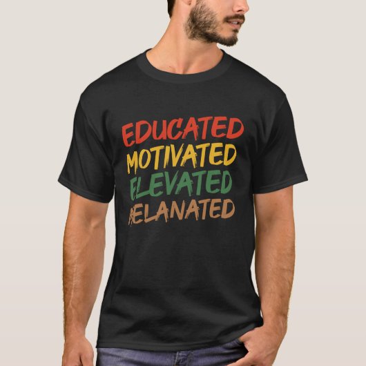 Educated Motivated Elevated Melanated Black Histor Tシャツ (正面)