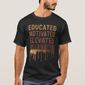 Educated Motivated Elevated Melanated Black Pride  Tシャツ (正面)