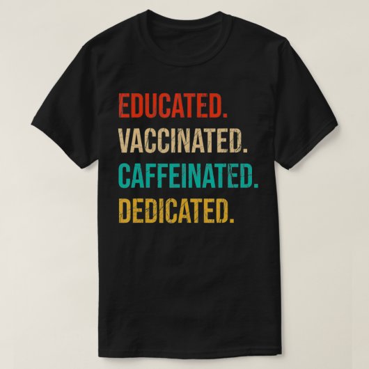 Educated Vaccinated Caffeinated Dedicated Funny N Tシャツ (デザイン正面)