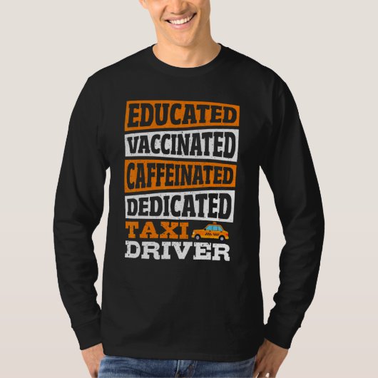 Educated Vaccinated Caffeinated Dedicated Taxi Dri Tシャツ (正面)