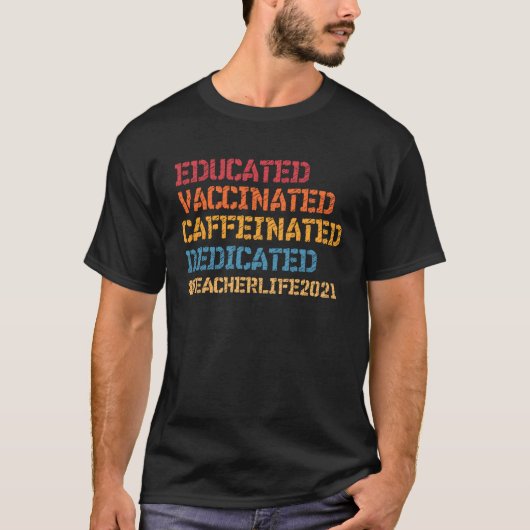 Educated Vaccinated Caffeinated Dedicated Teacher  Tシャツ (正面)
