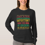 Education is good but chickens are good tシャツ (正面)