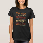Education Is Important But Archery Is Importanter Tシャツ (正面)