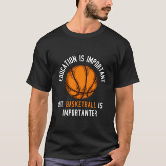 Education Is Important But Basketball Is Important Tシャツ