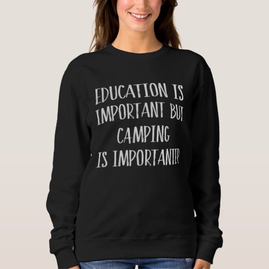 Education Is Important But Camping Is Importanter スウェットシャツ (正面)