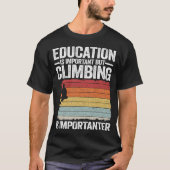 Education Is Important But Climbing Is Importanter Tシャツ (正面)
