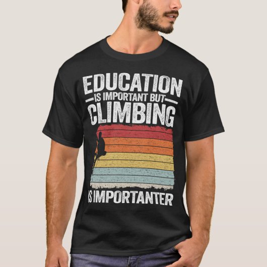 Education Is Important But Climbing Is Importanter Tシャツ (正面)