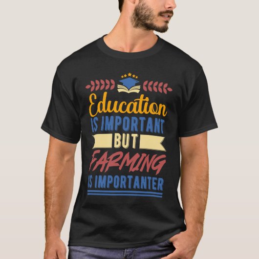 Education is Important But Farming is Importanter Tシャツ (正面)