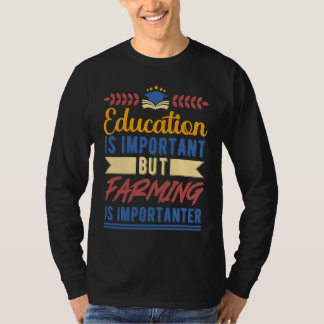 Education is Important But Farming is Importanter Tシャツ