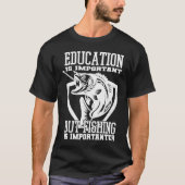 Education Is Important But Fishing Is Importanter Tシャツ (正面)