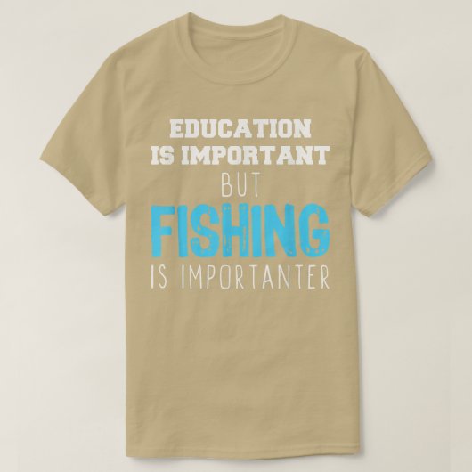 Education Is Important But Fishing Is Importanter  Tシャツ (デザイン正面)