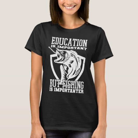 Education Is Important But Fishing Is Importanter Tシャツ (正面)