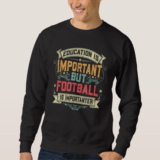 Education Is Important but Football Is Importanter スウェットシャツ (正面)