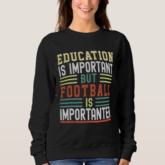 Education is Important but Football is Importanter スウェットシャツ (正面)