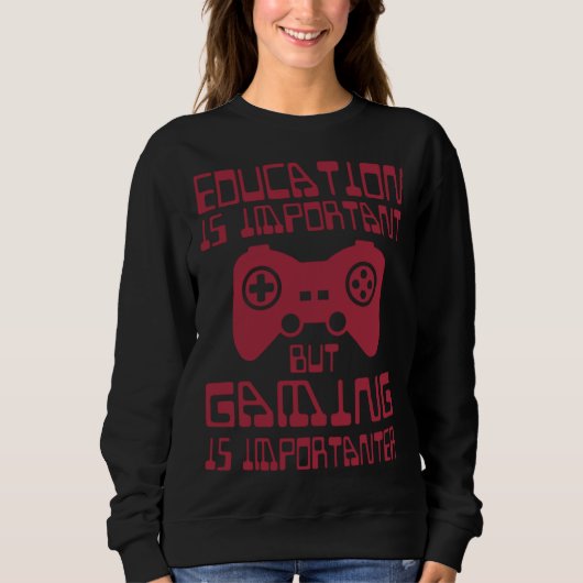 Education is Important but Gaming is Importanter スウェットシャツ (正面)