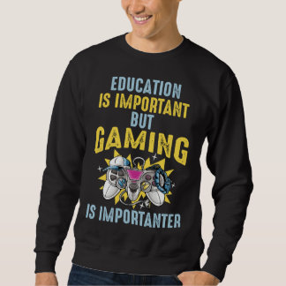 Education is Important But Gaming is Importanter   スウェットシャツ