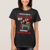 Education Is Important But Gaming Is Importanter G Tシャツ (正面)