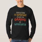 Education Is Important But Gaming Is Importanter G Tシャツ (正面)