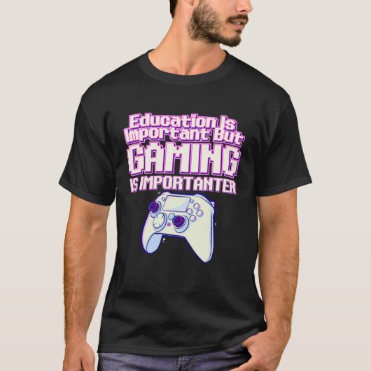Education Is Important But Gaming Is Importanter   Tシャツ (正面)