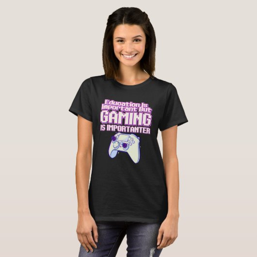 Education Is Important But Gaming Is Importanter   Tシャツ (正面フル)