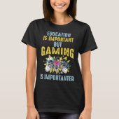 Education is Important But Gaming is Importanter Tシャツ (正面)