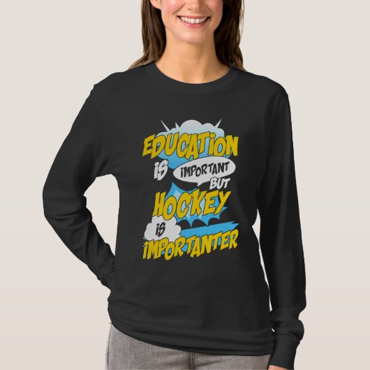 Education Is Important But Hockey Is Importanter H Tシャツ (正面)
