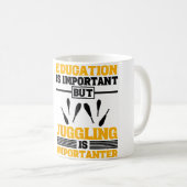 Education Is Important But Juggling Is Importanter コーヒーマグカップ (正面右)